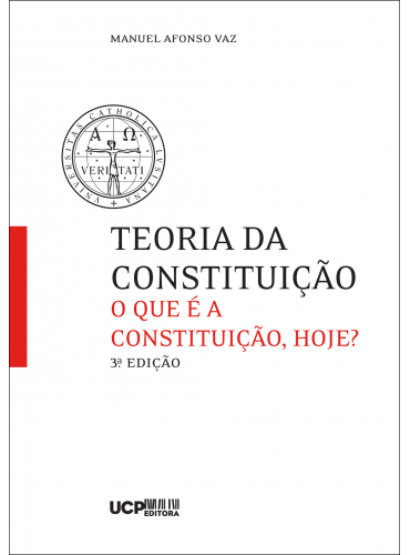 TEORIA DA CONSTITUIÇÃO - O que é a Constituição, hoje? - UCP Editora