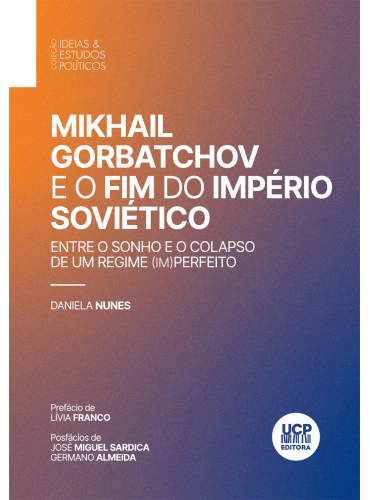 MIKHAIL GORBATCHOV E O FIM DO IMPÉRIO SOVIÉTICO